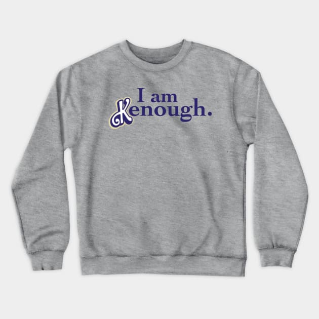 I am kenough Crewneck Sweatshirt by AmyNewBlue